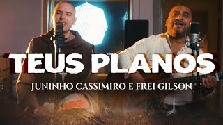 Video thumbnail of "Juninho Cassimiro e Frei Gilson - Teus Planos [Clipe Oficial]"