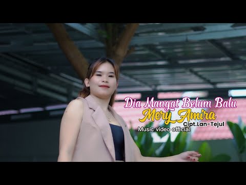 DIA MANGAT BELUM BALU -MERY AMIRA -CIPT LAN TEJUL (MUSIC VIDEO OFFICIAL)2026