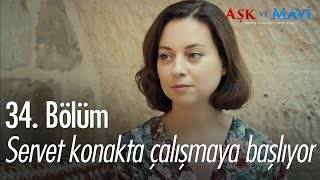 Servet konakta çalışmaya başlıyor - Aşk ve Mavi 34. Bölüm