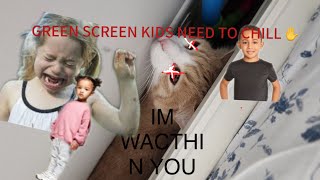 Green screen kids NEED TO STOP ✋ || pause to read and read description 😁🙏