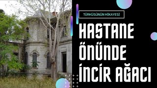 Hastane Önünde İncir Ağacı Türküsünün Hikayesi Yozgat Türküleri