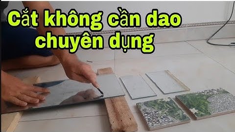 Cách cắt kính cắt gạch men không cần dao và máy cắt chuyên dụng dễ và hiệu quả nhất.Mẹo vặt