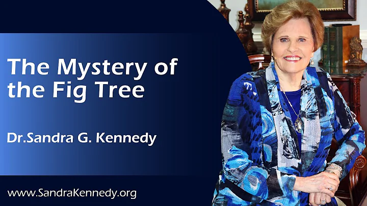 The Mystery of The Fig Tree | Dr. Sandra G. Kennedy