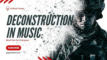 Deconstruction in Music EXPLAINED