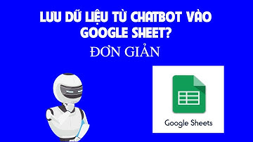 Bài 3: Lưu dữ liệu khách hàng từ chatbot lên google sheet