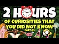 2 HOURS OF CURIOSITIES AND THINGS YOU DIDN T KNOW 05 