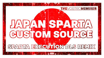 [12/19/22] Japan Sparta Custom Source - Sparta Execution DLS Remix