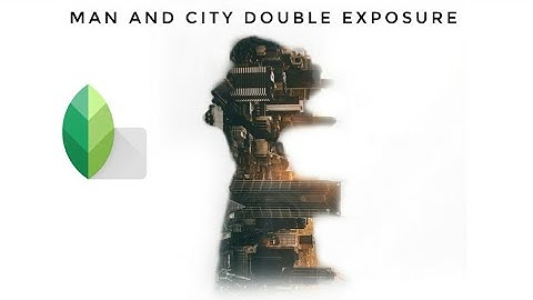 Create Double Exposures on Phone- Snapseed Tutorial