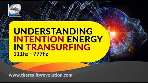 Understanding Intention Energy in Transurfing 111HZ - 777HZ