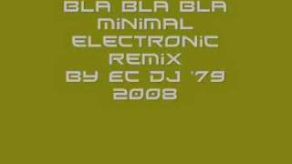 Bla Bla Bla electro minimaltecno remix........