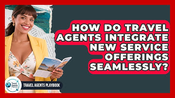 How Do Travel Agents Integrate New Service Offerings Seamlessly? - Travel Agents Playbook
