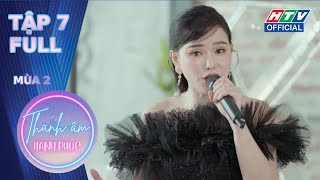 Thanh Âm Hạnh Phúc 2 | TẬP 7 | 31/5/2024