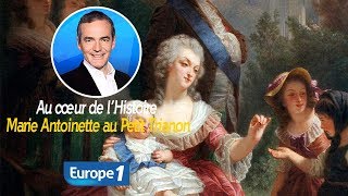 Au cœur de l'histoire: Marie Antoinette au Petit Trianon (Franck Ferrand)