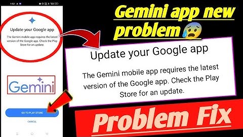 The gemini mobile app required the latest version of the Google app problem fix ! gemini problem