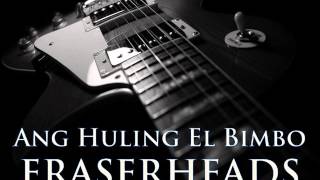 ERASERHEADS - Ang Huling El Bimbo [HQ AUDIO] chords