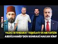 Sultan Abdülhamid&#39;in Derin Türk Teşkilatıyla Bağlantısı ve Hakan Fidan | İsmail Ernur Yılmaz