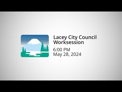 Lacey City Council Worksession - May 28, 2024