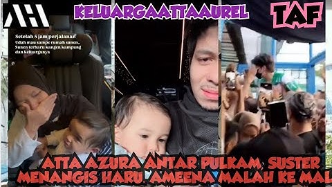 ATTA AZURA ANTAR PULKAM,  SUSTER MENANGIS HARU. AMEENA MAIN KE MALL #attaaurelameenaazura