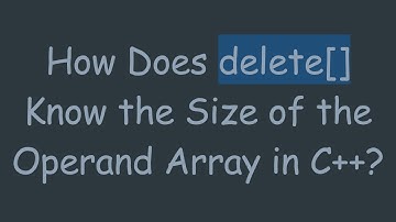 How Does delete[] Know the Size of the Operand Array in C++?