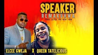 Elcee Gweja ft Queen Tatelicious   Speaker Remakuhwa