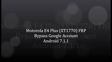 Bypass Google Account Motorola E4 Plus XT1770 FRP Android 7 1 1