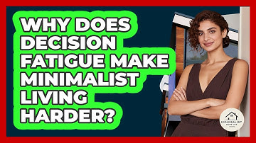 Why Does Decision Fatigue Make Minimalist Living Harder? - Minimalist Home Life