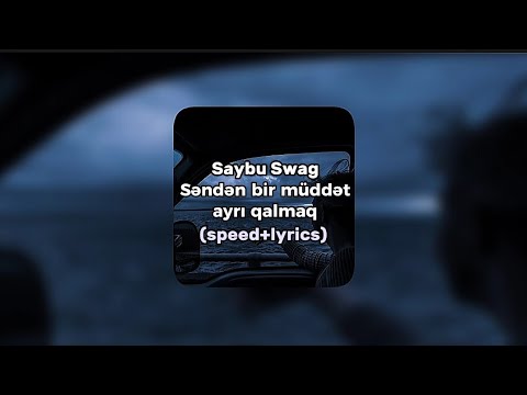 Saybu Swag - Səndən bir müddət ayrı qalmaq (speed+lyrics)