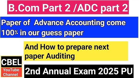 B.com 2 paper of Advance Accounting come 100% in our guess paper 2nd annual 2025 next  Auditing.