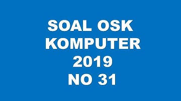 PEMBAHASAN SOAL OSK KOMPUTER INFORMATIKA 2019 NO 31