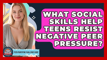 What Social Skills Help Teens Resist Negative Peer Pressure? - Teen Parenting Challenge Guide