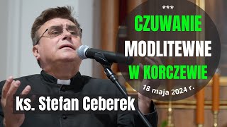 KS. STEFAN CEBEREK - czuwanie modlitewne - Korczew, 18 maja 2024 r.