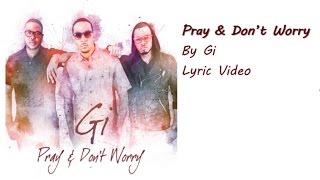 Pray & Don't Worry (LYRIC VIDEO) by Gi