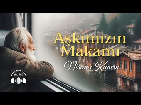 AŞKIMIZIN MAKAMI | Yazan ve Seslendiren: Nisan Kumru (Sesli Öykü)