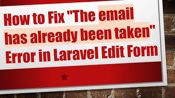 How to Fix "The email has already been taken" Error in Laravel Edit Form