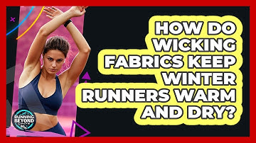 How Do Wicking Fabrics Keep Winter Runners Warm And Dry? - Running Beyond Limits