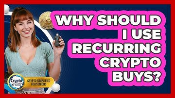 Why Should I Use Recurring Crypto Buys? - Crypto Simplified for Seniors