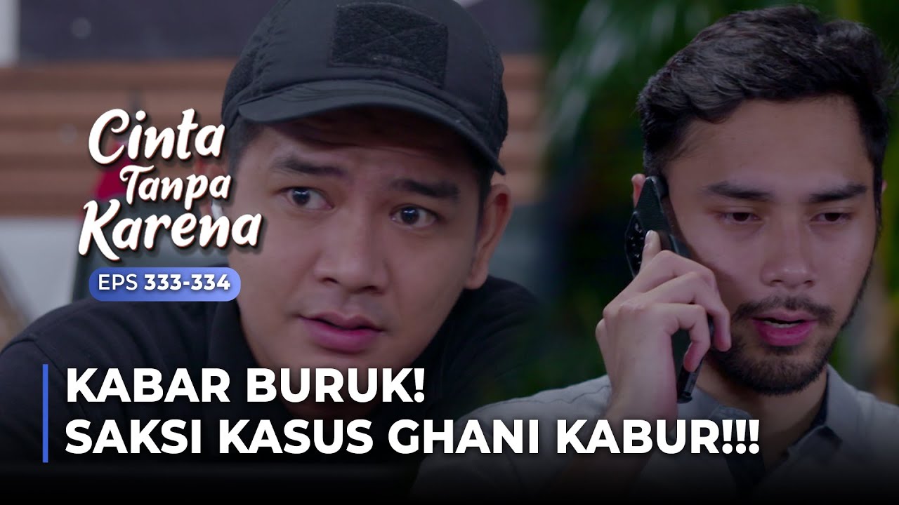KABAR BURUK DARI EKI! Saksi Kasus Ghani Melarikan Diri | CINTA TANPA KARENA | EPS 333-334 (4/5)