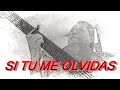 SI TU ME OLVIDAS