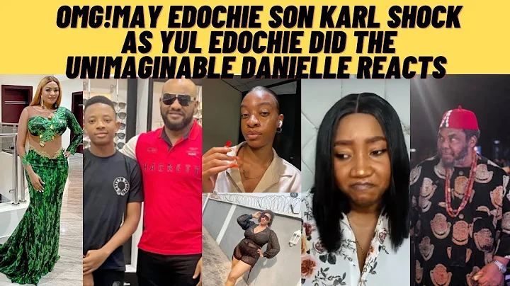 OMG! May edochie son Karl edochie yul edochie called him as he did the unimaginable danielle reacts