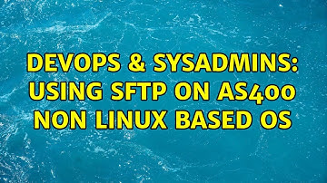 DevOps & SysAdmins: Using SFTP on AS400 Non Linux Based OS (2 Solutions!!)