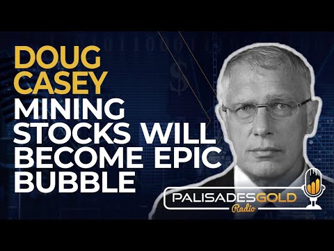 Doug Casey: 鉱業株は壮大なバブルになる