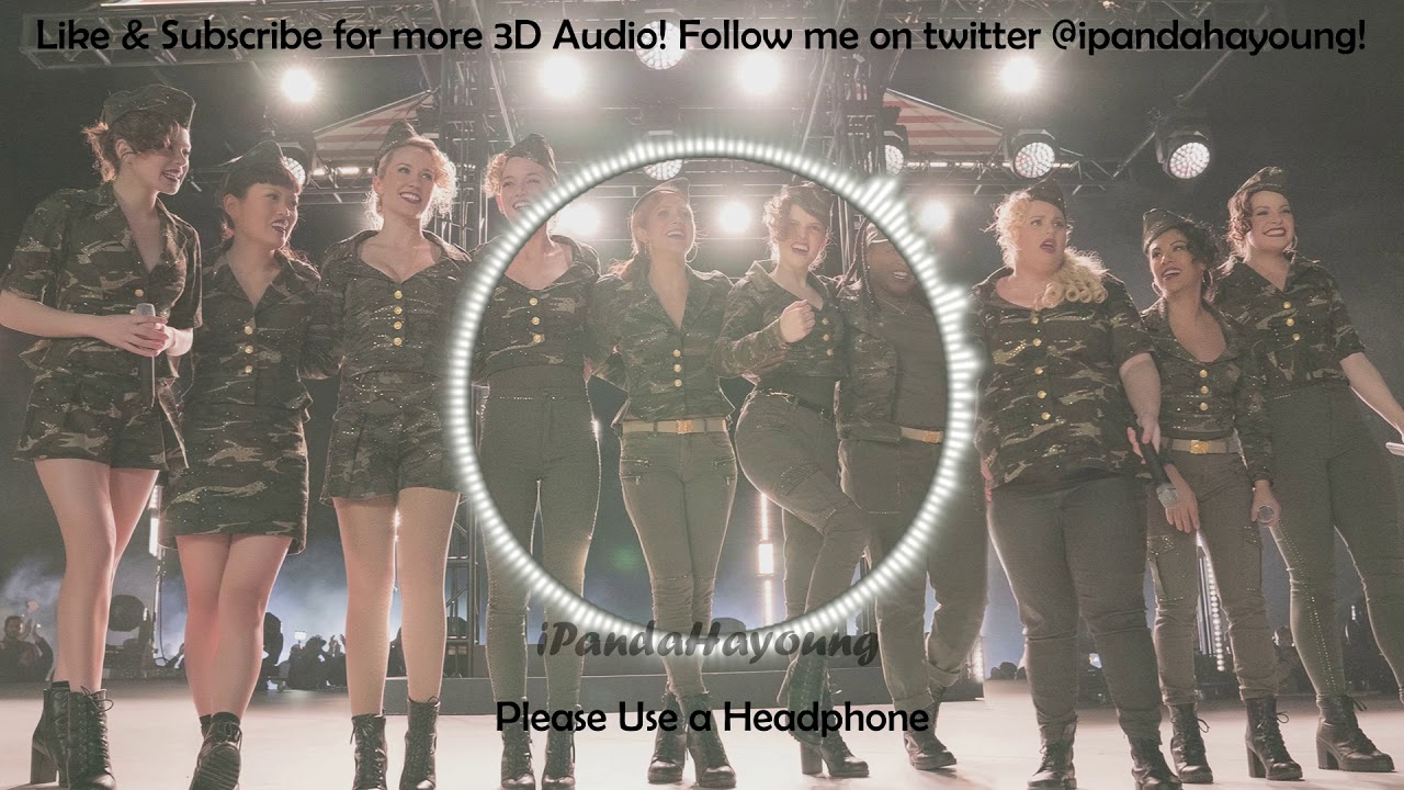 3d Audio The Bellas Pitch Perfect 3 I Don T Like It I Love It Use Ear Headphone Youtube