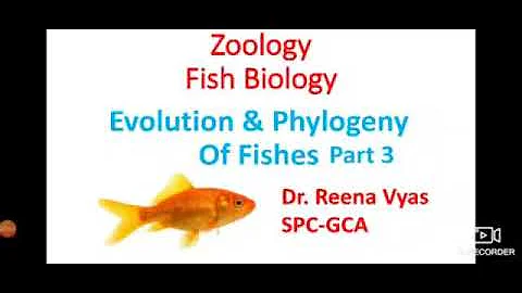 Evolution & Phylogeny of Fishes: Pt.3: Dr. Reena V...