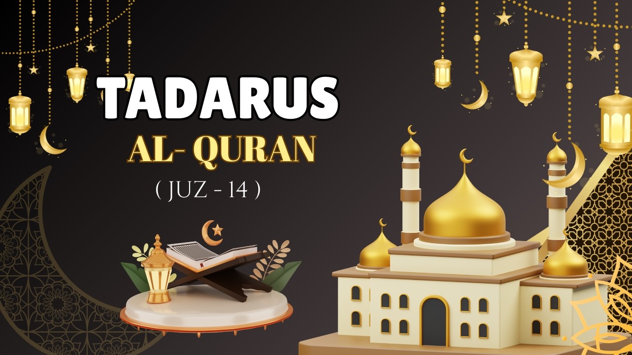 TADARUS AL-QURAN || JUZ 14 || QS. AL HIJR AYAT 1 - QS. AN-NAHL AYAT 128
