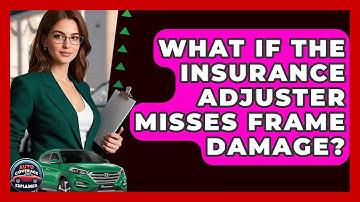What If The Insurance Adjuster Misses Frame Damage? - Auto Coverage Explained