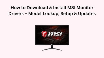How to Download & Install MSI Monitor Drivers – Model Lookup, Setup & Updates