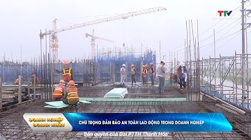 Doanh nghiệp - Doanh nhân: Chú trọng đảm bảo an toàn lao động trong sản xuất kinh doanh