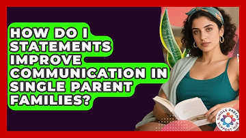 How Do I Statements Improve Communication In Single Parent Families? - Single Parent Support Hub