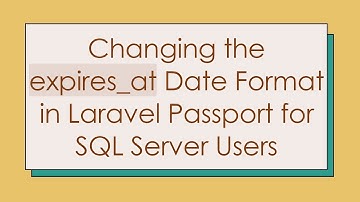 Changing the expires_at Date Format in Laravel Passport for SQL Server Users