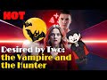 Desired By Two The Vampire And The Hunter Drama Romantic Englishdrama Mafia Reelsshorts mp3